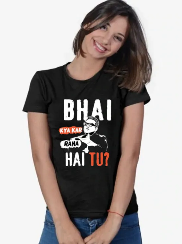 Bhai Kya Kar raha hai tu?  |  Woman's Half Sleeve Top