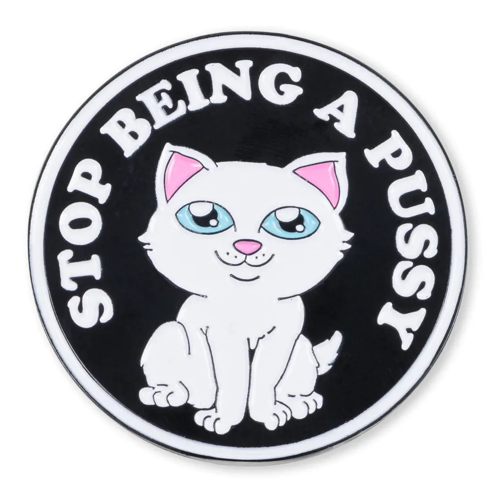 Stop Being A Pussy Pin