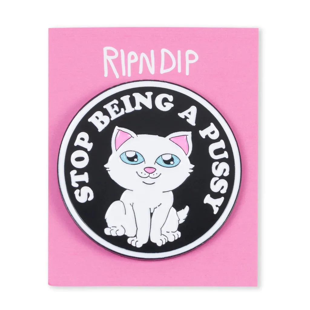 Stop Being A Pussy Pin